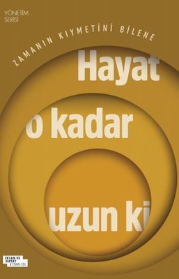 Zamanın Kıymetini Bilene Hayat O Kadar Uzun ki - Yönetim Serisi