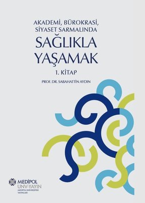Sağlıkla Yaşamak 1.Kitap - Akademi Bürokrasi Siyaset Sarmalında