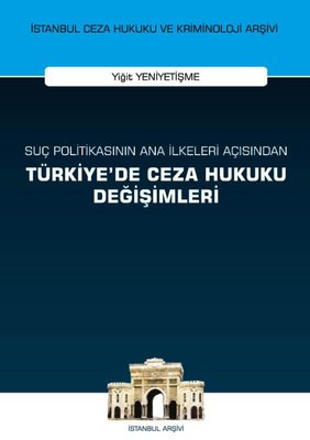 Suç Politikasının Ana İlkeleri Açısından Türkiye'de Ceza Hukuku Değişimleri