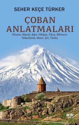 Çoban Anlatmaları - Efsane Masal Ağıt Hikaye Fıkra Bilmece Tekerleme Mani Şiir Türkü