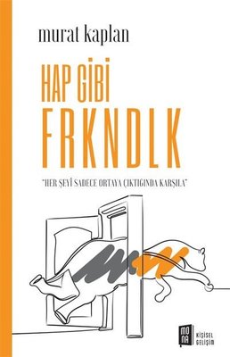 Hap Gibi Frkndlk - Her Şeyi Sadece Ortaya Çıktığında Karşıla