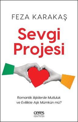 Sevgi Projesi - Romantik İlişkilerde Mutluluk ve Evlilikte Aşk Mümkün mü?