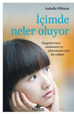 İçimde Neler Oluyor - Duygularınızı Anlamanız ve Yönetmeniz İçin Bir Rehber
