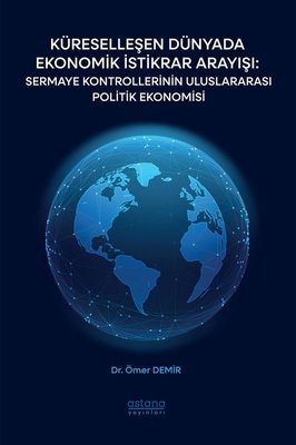 Küreselleşen Dünyada Ekonomik İstikrar Arayışı: Sermaye Kontrollerinin Uluslararası Politik Ekonomis