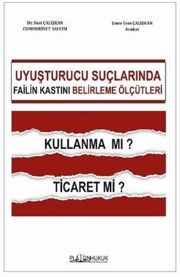 Uyuşturucu Suçlarında Failin Kastını Belirleme Ölçütleri Kullanma mı? Ticaret mi?