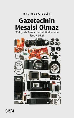Gazetecinin Mesaisi Olmaz - Türkiye'de Gazetecilerin İstihdamında İşkur Etkisi