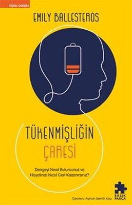 Tükenmişliğin Çaresi - Dengeyi Nasıl Bulursunuz ve Hayatınızı Nasıl Geri Kazanırsınız?