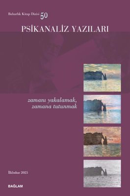 Psikanaliz Yazıları 50 - Zamanı Yakalamak Zamana Tutunmak