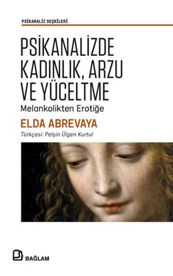 Psikanalizde Kadınlık Arzu ve Yüceltme - Melankolikten Erotiğe