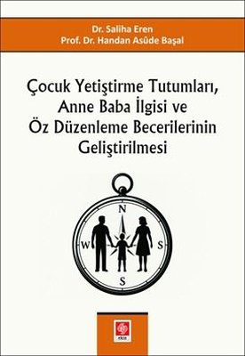 Çocuk Yetiştirme Tutumları Anne Baba İlgisi ve Öz Düzenleme Becerilerinin Geliştirilmesi