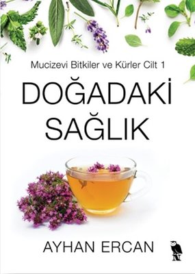 Doğadaki Sağlık - Mucizevi Bitkiler ve Kürler Cilt 1