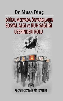 Dijital Medyada Önyargıların Sosyal Algı ve Ruh Sağılığı Üzerindeki Rolü - Sosyal Psikolojik Bir İnceleme