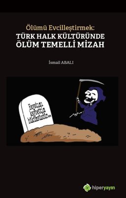 Ölümü Evcilleştirmek: Türk Halk Kültüründe Ölüm Temelli Mizah