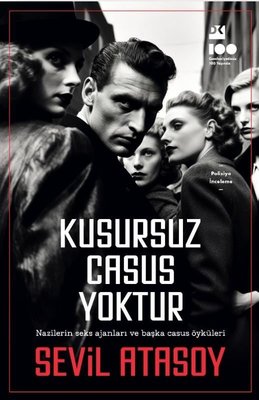 Kusursuz Casus Yoktur - Nazilerin Seks Ajanları ve Başka Casus Öyküleri