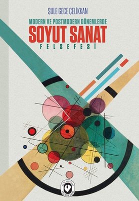 Modern Ve Posmodern Dönemlerde Soyut Sanat Felsefesi
