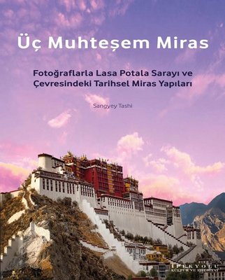 Üç Muhteşem Miras: Fotoğraflarla Lasa Potala Sarayı ve Çevresindeki Tarihsel Miras Yapıları
