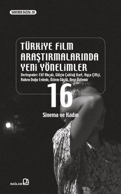 Türkiye Film Araştırmalarında Yeni Yönelimler 16 - Sinema ve Kadın