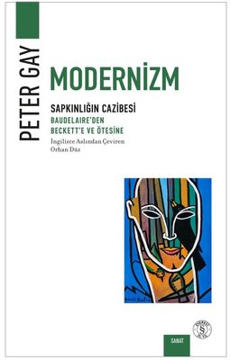 Modernizm Sapkınlığın Cazibesi - Baudelaire'den Beckett'e ve Ötesine