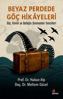 Beyaz Perdede Göç Hikayeleri - Göç Kimlik ve Belleğin Sinemadaki Temsilleri