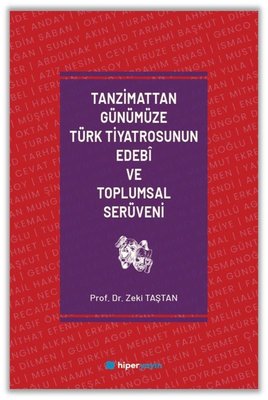 Tanzimattan Günümüze Türk Tiyatrosunun Edebi ve Toplumsal Serüveni