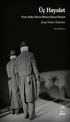 Üç Hayalet: Franz Kafka - Nazım Hikmet - Samuel Beckett - Tek Perdelik Oyun