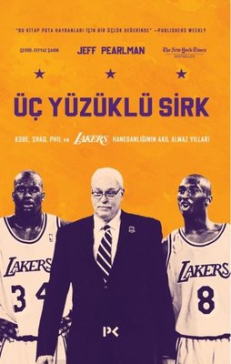 Üç Yüzüklü Sirk: Kobe Shaq Phil ve Lakers Hanedanlığının Akıl Almaz Yılları