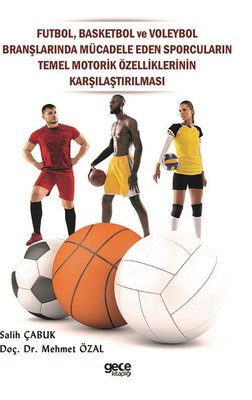 Futbol Basketbol ve Voleybol Branşlarında Mücadele Eden Sporcuların Temel Motorik Özelliklerinin Ka