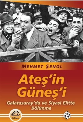 Ateş'in Güneş'i - Galatasaray'da ve Siyasi Elitte Bölünme