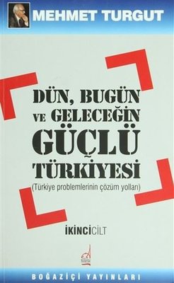 Dün Bugün ve Geleceğin Güçlü Türkiyesi Cilt: 2