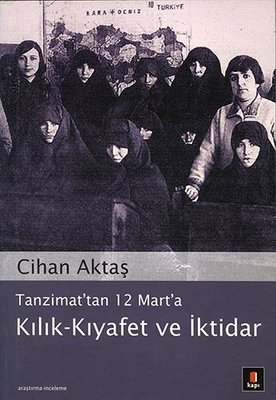 Tanzimat'tan 12 Mart'a Kılık - Kıyafet ve İktidar