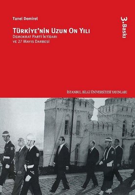 Türkiye'nin Uzun On Yılı - Demokrat Parti İktidarı ve 27 Mayıs Darbesi