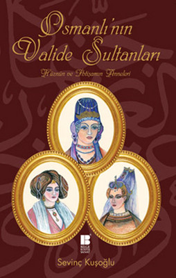 Osmanlı'nın  Valide Sultanları