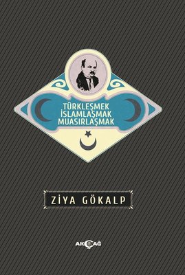 Türkleşmek İslamlaşmak Muasırlaşmak