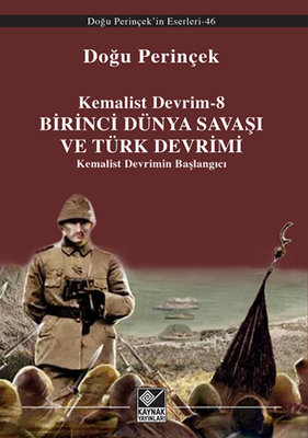 Kemalist Devrim 8 -  Birinci Dünya Savaşı ve Türk Devrimi