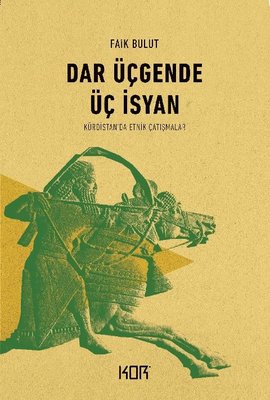 Dar Üçgende Üç İsyan-Kürdistan'da Etnik Çatışmalar