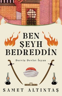 Ben Şeyh Bedreddin: Derviş - Devlet - İsyan