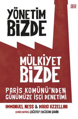 Yönetim Bizde Mülkiyet Bizde - Paris Komünü'den Günümüze İşçi Denetimi