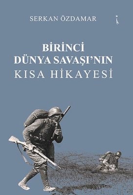 Birinci Dünya Savaşı'nın Kısa Hikayesi