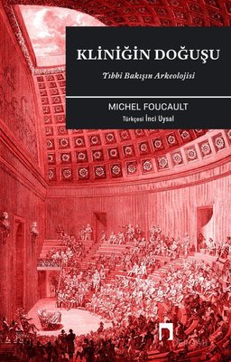 Kliniğin Doğuşu - Tıbbi Bakışın Arkeolojisi