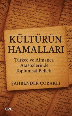 Kültürün Hamalları - Türkçe ve Almanca Atasözlerinde Toplumsal Bellek