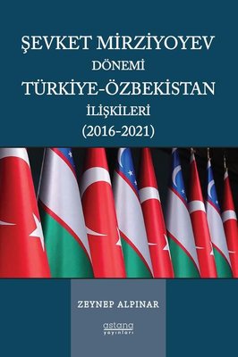 Şevket Mirziyoyev Dönemi Türkiye - Özbekistan İlişkileri (2016 - 2021)
