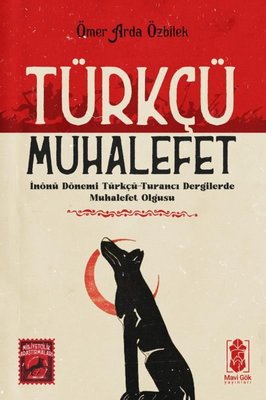Türkçü Muhalefet: İnönü Dönemi Türkçü - Turancı Dergilerde Muhalefet Olgusu