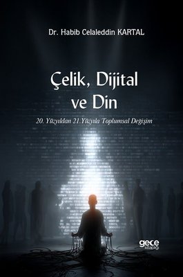 Çelik Dijital ve Din - 20. Yüzyıldan 21. Yüzyıla Toplumsal Değişim