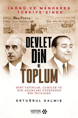 Devlet Din ve Toplum - İnönü ve Menderes Türkiye'sinde Dini Yayınlar Camiler ve Din Adamları Üzerind