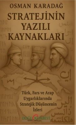 Stratejinin Yazılı Kaynakları - Türk Fars ve Arap Uygarlıklarında Stratejik Düşüncenin İzleri