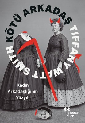 Kötü Arkadaş - Kadın Arkadaşlığının Yüzyılı