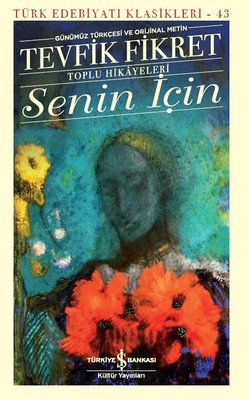 Senin İçin - Toplu Hikayeleri - Günümüz Türkçesi ve Orijinal Metin