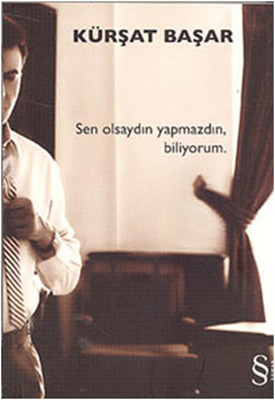 Sen Olsaydın Yapmazdın  Biliyorum.