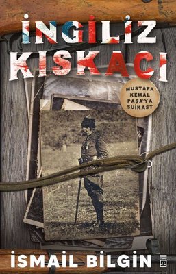 İngiliz Kıskacı - Mustafa Kemal Paşaya Suikast