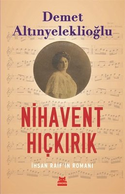 Nihavent Hıçkırık - İhsan Raifin Romanı